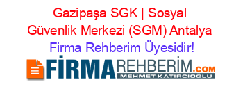 Gazipaşa+SGK+|+Sosyal+Güvenlik+Merkezi+(SGM)+Antalya Firma+Rehberim+Üyesidir!
